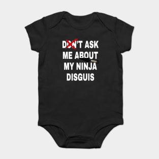 don't ask me about my ninja disguis Baby Bodysuit